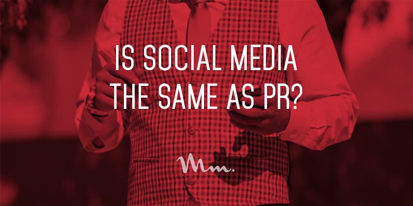 Is Social Media The Same as PR? Is Social Media The Same as PR?